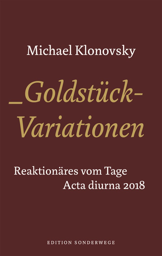 Goldstück-Variationen Reaktionäres vom Tage. Acta Diurna 2018