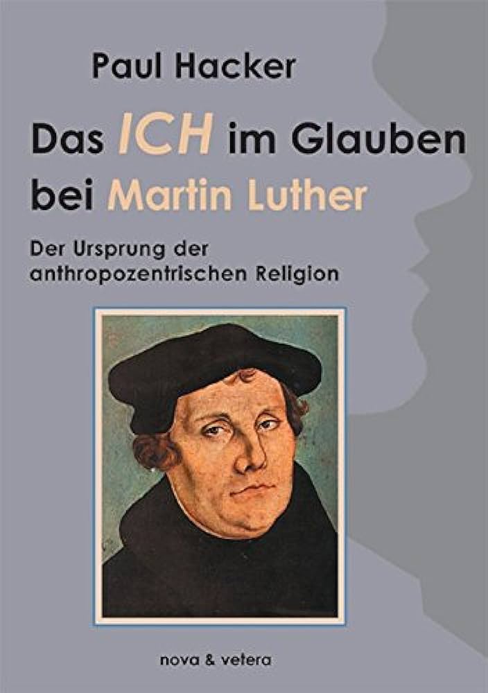 Das Ich im Glauben bei Martin Luther. Der Ursprung der anthroprozentrischen Religion