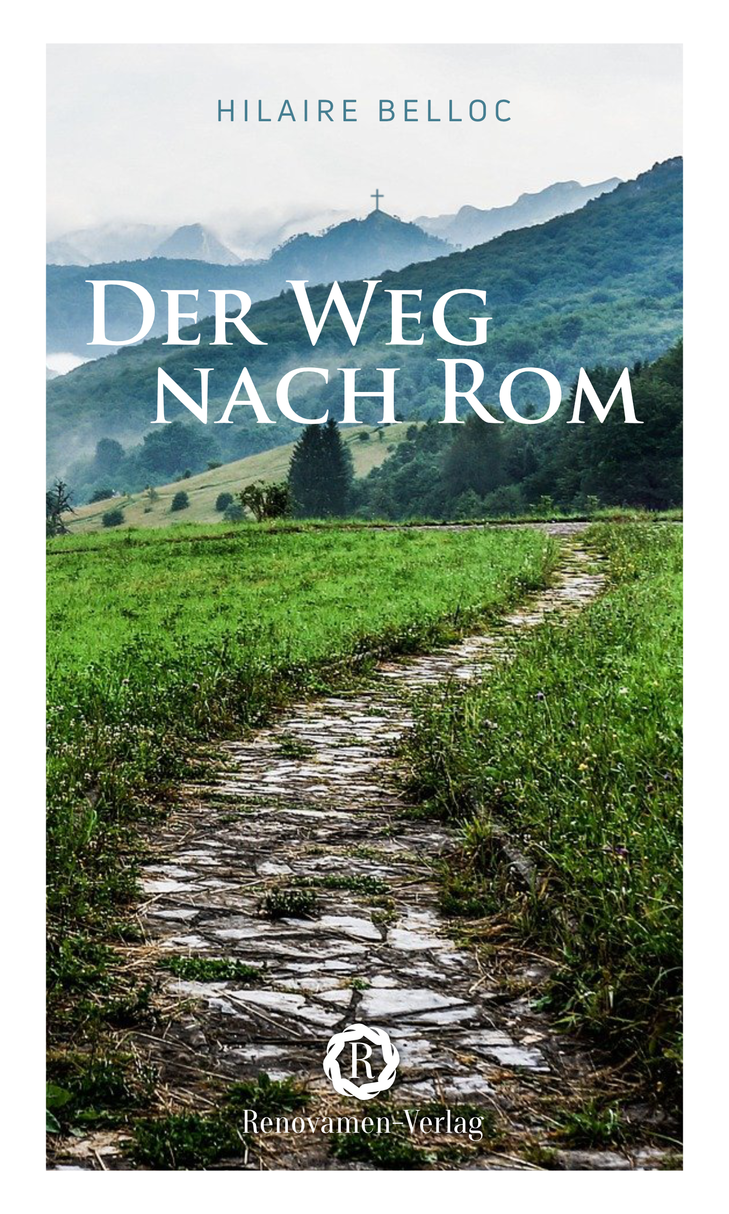 Der Weg nach Rom. Eine Pilgerreise durch Europa