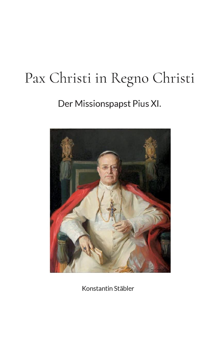Pax Christi in Regno Christi. Der Missionspapst Pius XI.
