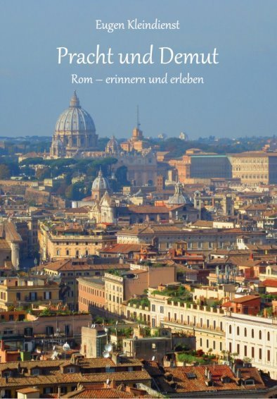 Pracht und Demut: Rom – erinnern und erleben