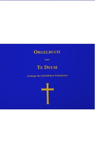 Orgelbuch zum TE DEUM - Gesänge der Kirchlichen Polyphonie