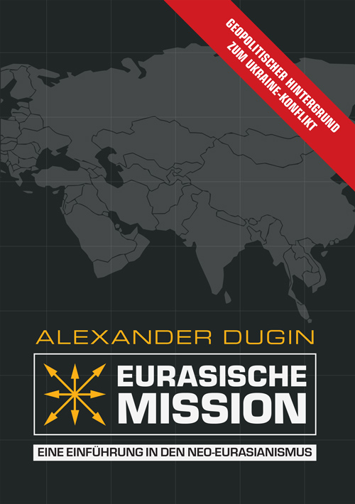 Eurasische Mission. Eine Einführung in den Neo-Eurasianismus