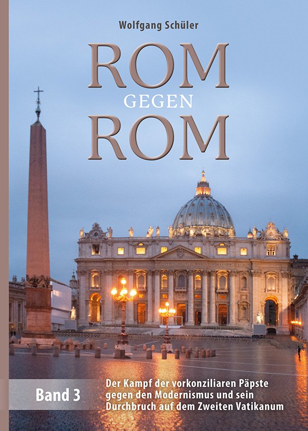  Rom gegen Rom. Der Kampf der vorkonziliaren Päpste gegen den Modernismus und sein Durchbruch auf dem Zweiten Vatikanum (3 Bände)