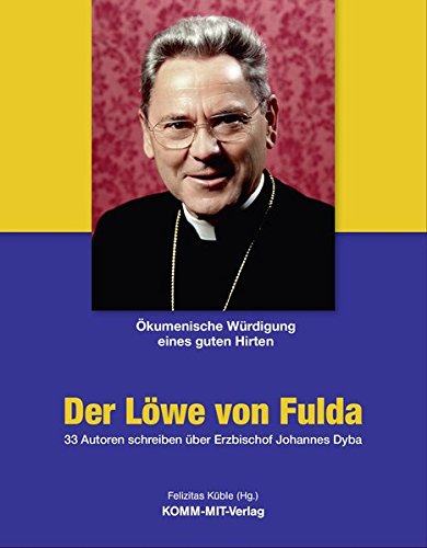 Der Löwe von Fulda - Ökumenische Würdigung eines guten Hirten: 33 Autoren schreiben über Erzbischof